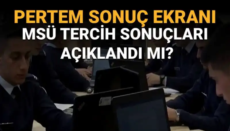 2025 MSÜ Tercih Sonuçları Açıklanıyor: Ne Zaman Öğrenilecek?