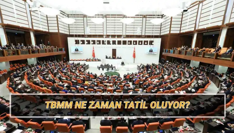 2025 TBMM Tatile Ne Zaman Girecek? Tatil Süresi Hakkında Bilgiler