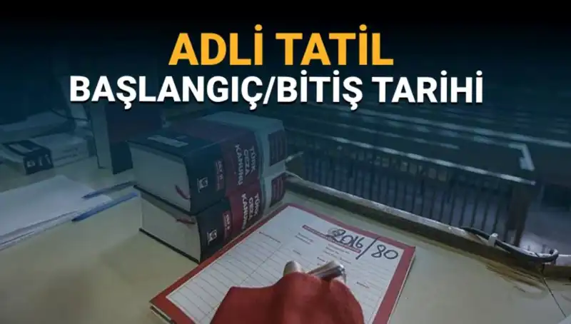 Adli Tatil Süreci: Ne Zaman Başlıyor ve Davalar Nasıl Etkilenecek?