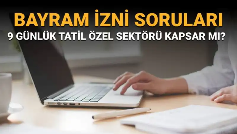 Bayram İzni Soruları ve Cevapları: Özel Sektörde İdari İzin Var mı?