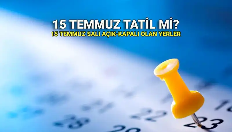 15 Temmuz'da Tatil Durumu: Kamu ve Özel Sektörü Neler Bekliyor?