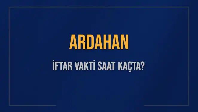 İftar Vakti: 2025’te Ardahan’da Akşam Ezanı Saati Nedir?