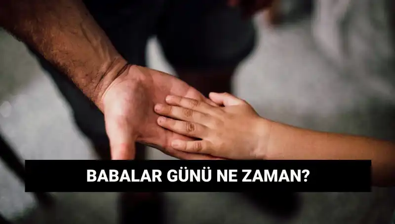 Babalar Günü 2025: Tarih, Anlamı ve Gelenekleri Hakkında Bilmeniz Gerekenler