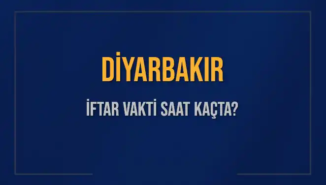 Diyarbakır İftar Vakti: Saat Kaçta Okunuyor ve Ne Kadar Kaldı?