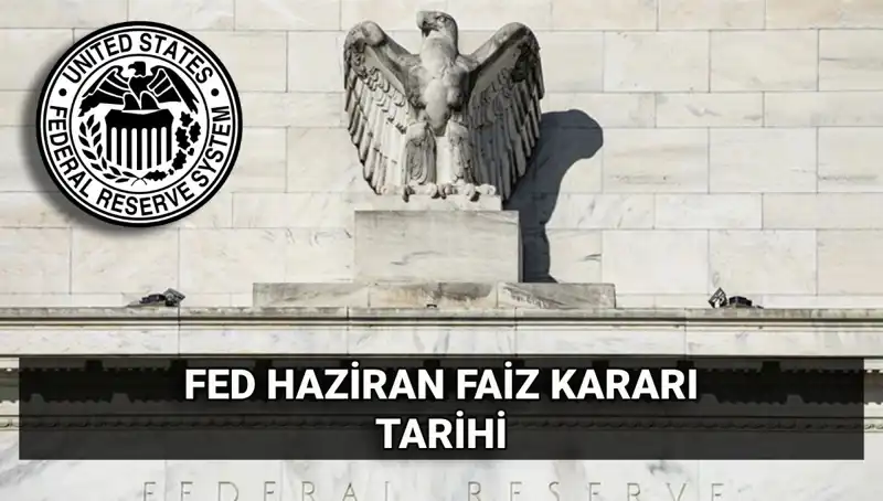 FED'in Haziran Faiz Kararı İçin Geri Sayım Başladı: Ne Zaman Açıklanacak?