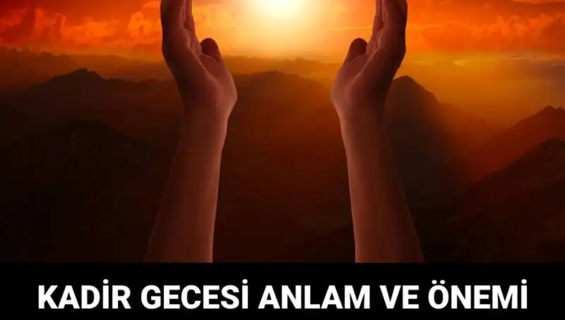 Mübarek Kadir Gecesi'nde Yaşananlar: Anlamı ve Önemi Nedir?