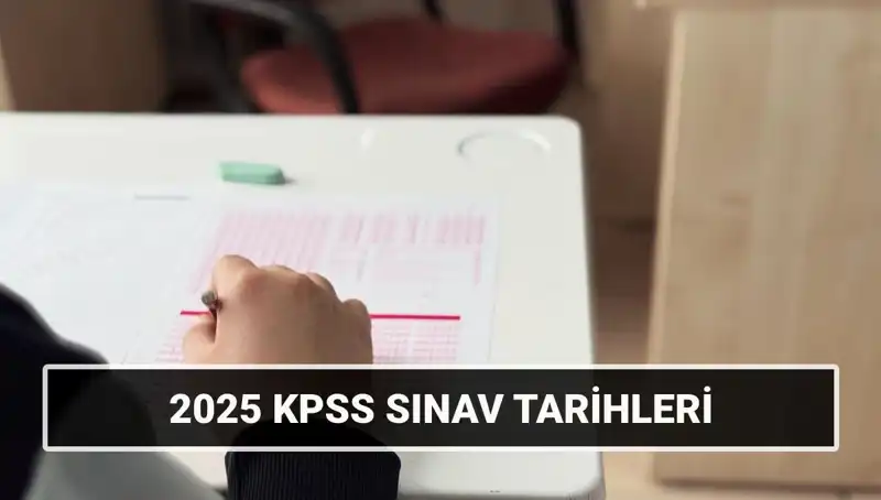2025 KPSS Sınav Tarihleri: Genel Kültür ve Alan Bilgisi Detayları