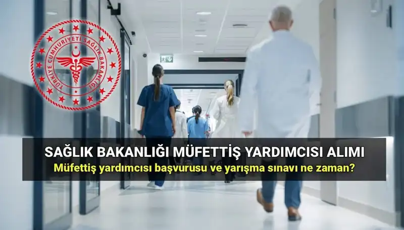 2025 Sağlık Bakanlığı Müfettiş Yardımcısı Alımına Dair Tüm Detaylar Burada!