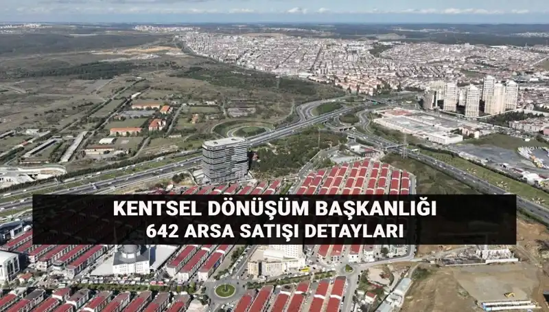 Kentsel Dönüşüm İçin Açık Artırma: 642 Arsa Satışı Nasıl Yapılacak?