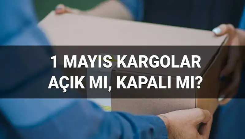 Kargo Firmaları 1 Mayıs’ta Çalışıyor Mu? İşte Tüm Detaylar!